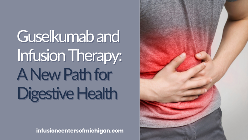 Guselkumab and Infusion Therapy: A New Path for Digestive Health
